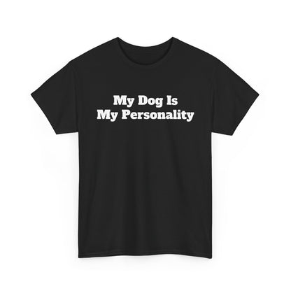 Dog Personality T-Shirt — "My Dog Is My Personality" Graphic Tee