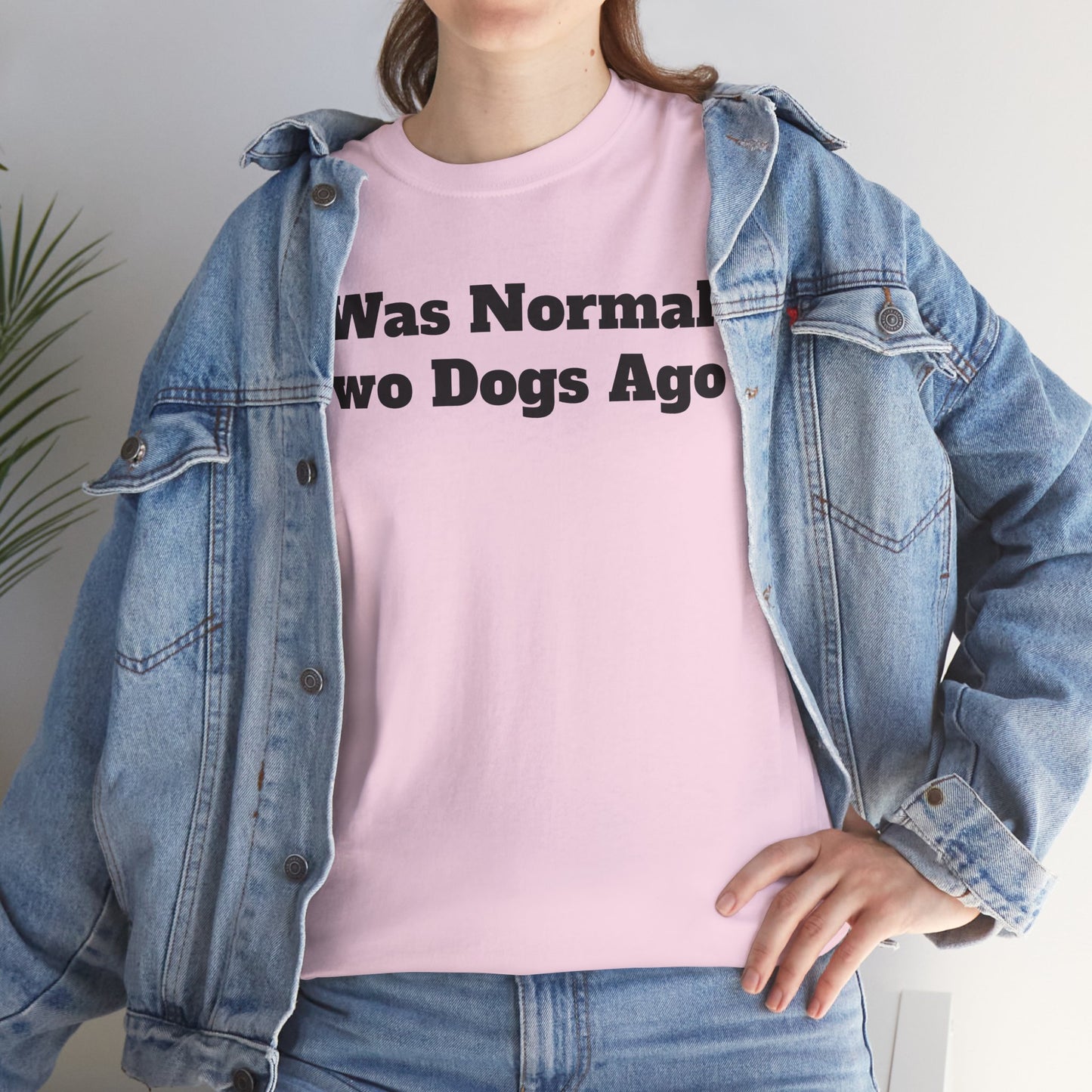 T-Shirt — "I Was Normal Two Dogs Ago" Funny Dog Lover Tee