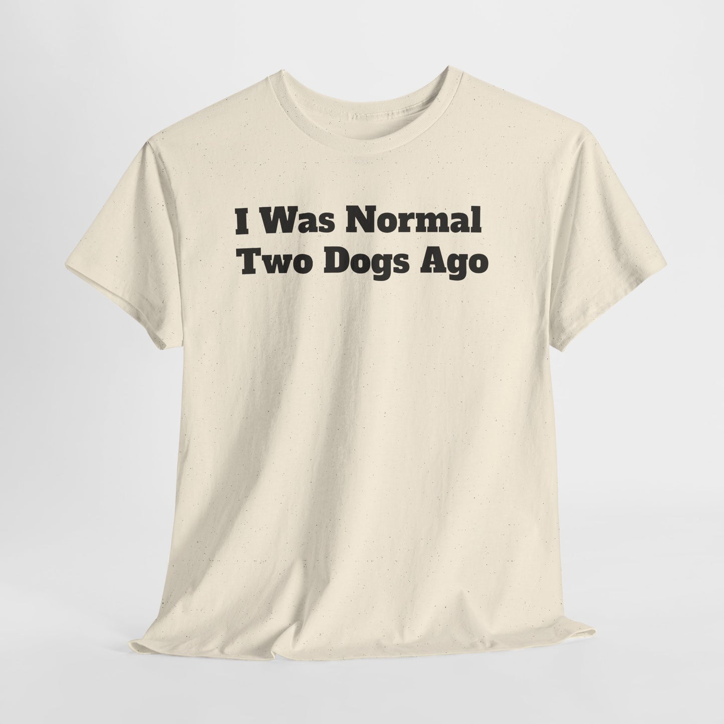 T-Shirt — "I Was Normal Two Dogs Ago" Funny Dog Lover Tee