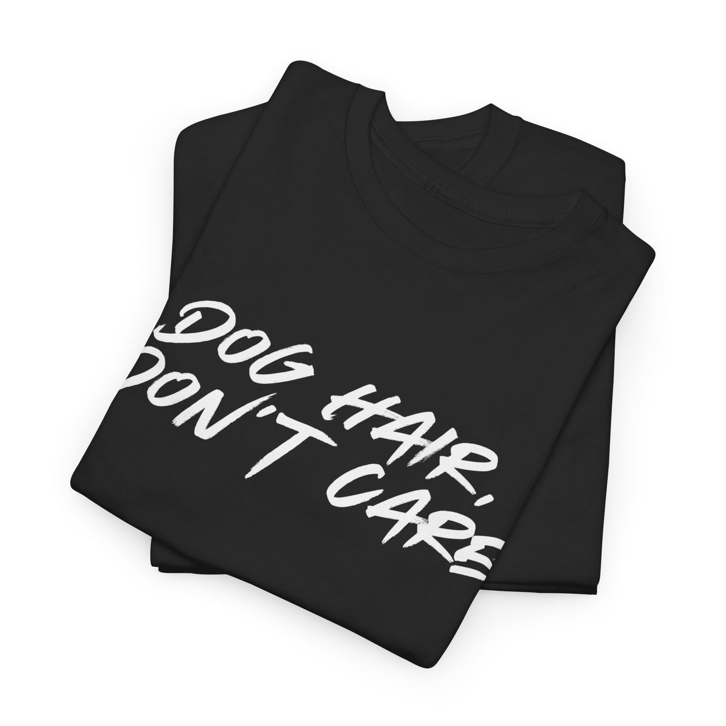 Dog Hair Don't Care Tee — Funny Dog Lover T-Shirt