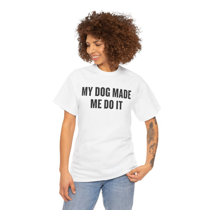 My Dog Made Me Do It T‑Shirt — Funny Dog Lover Tee
