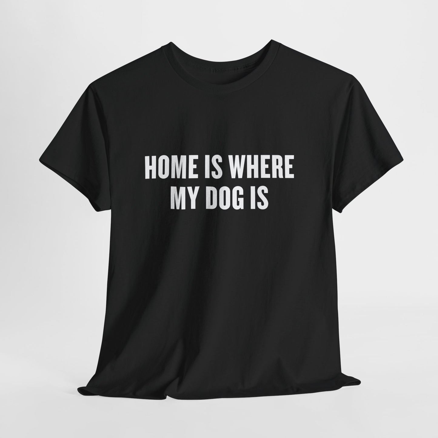 T-Shirt — "Home Is Where My Dog Is" Graphic Tee (Dog Lover Gift)