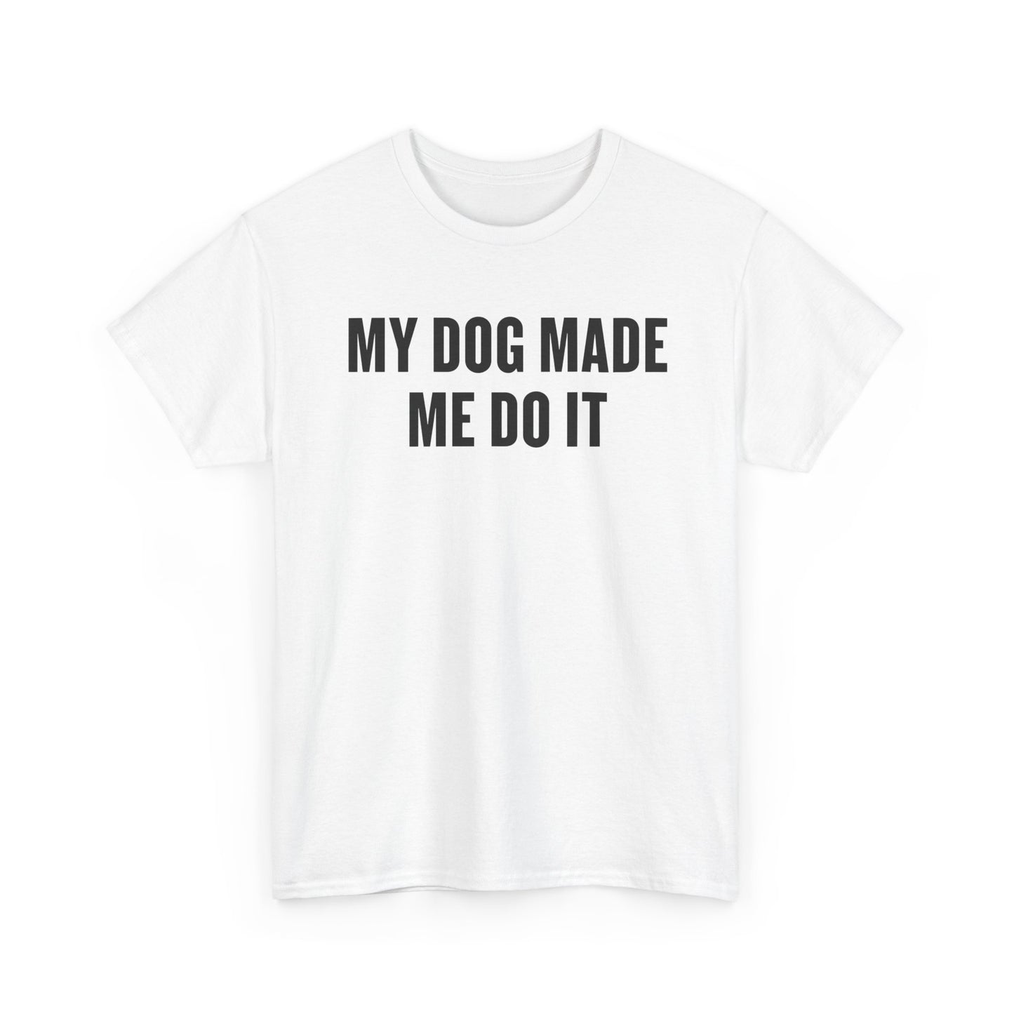 My Dog Made Me Do It T‑Shirt — Funny Dog Lover Tee