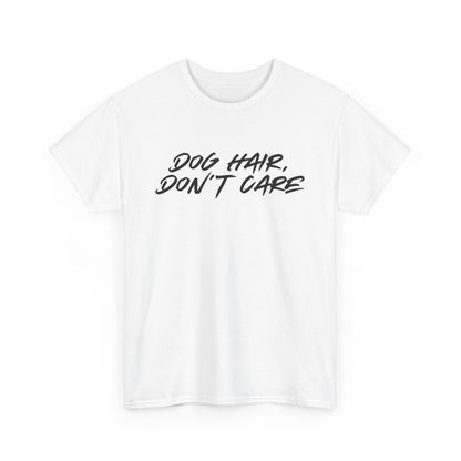 Dog Hair Don't Care Tee — Funny Dog Lover T-Shirt