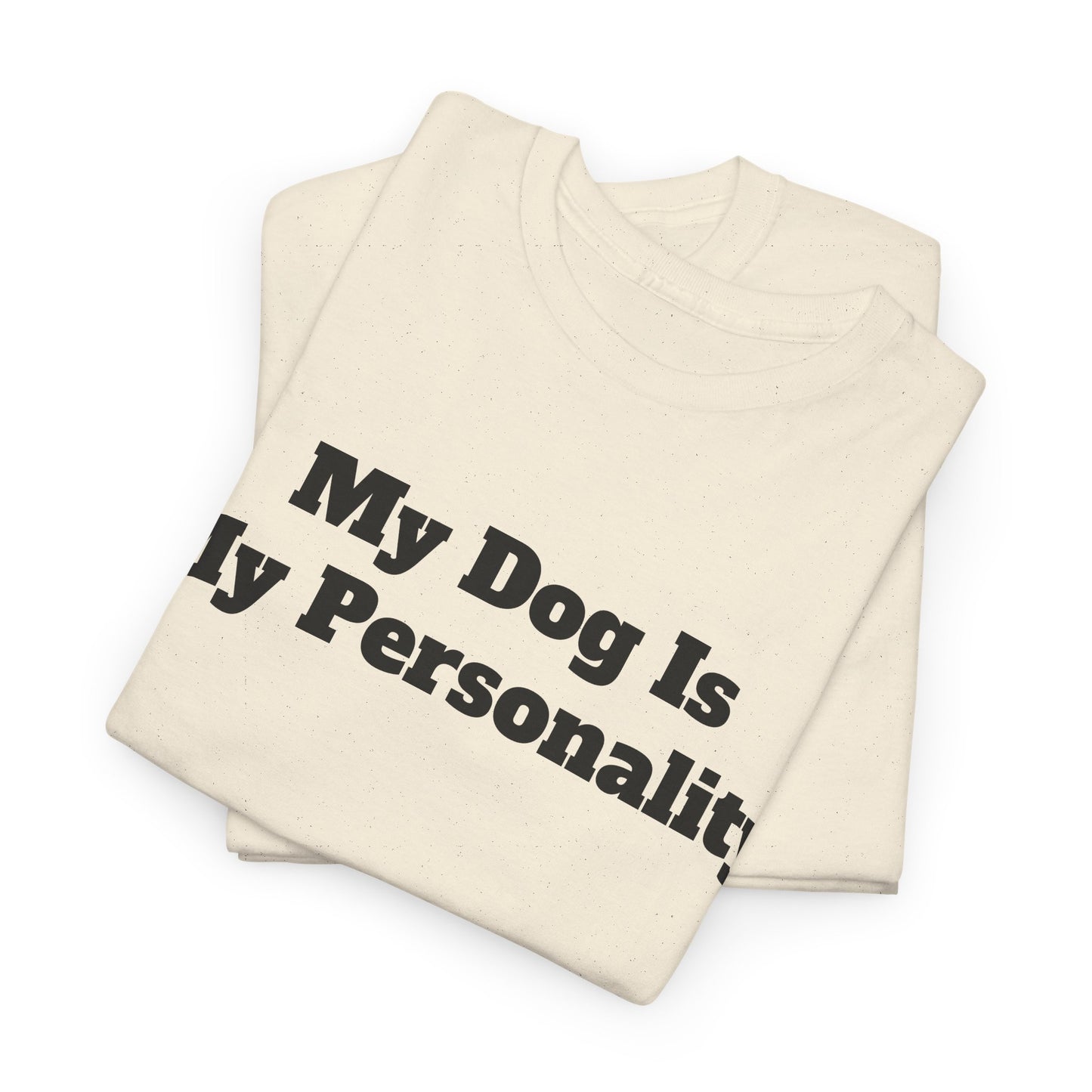 Dog Personality T-Shirt — "My Dog Is My Personality" Graphic Tee