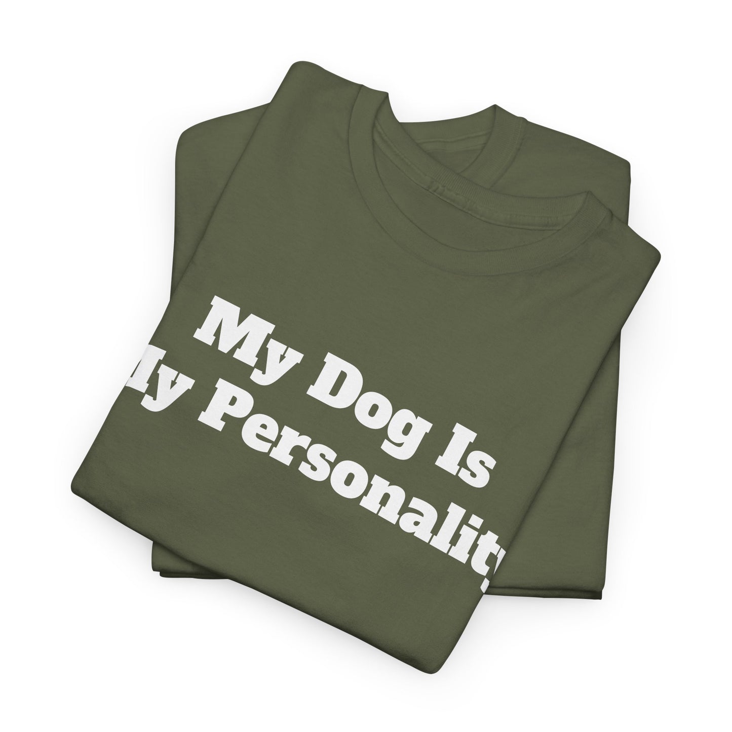Dog Personality T-Shirt — "My Dog Is My Personality" Graphic Tee