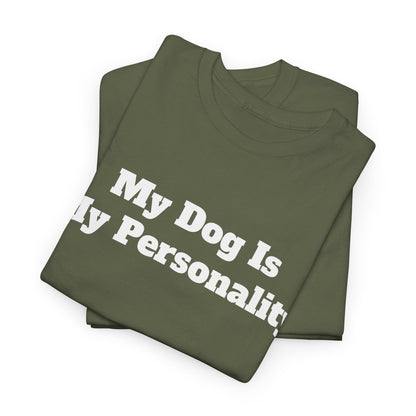 Dog Personality T-Shirt — "My Dog Is My Personality" Graphic Tee