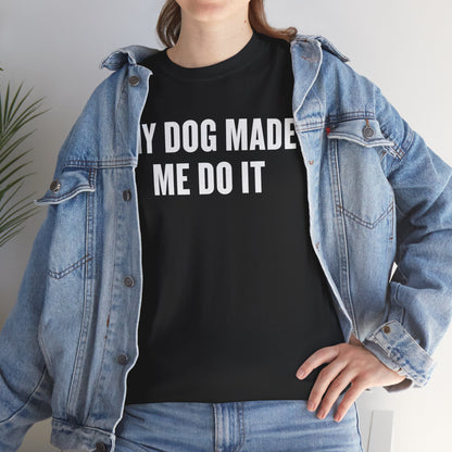 My Dog Made Me Do It T‑Shirt — Funny Dog Lover Tee
