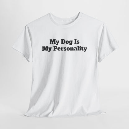 Dog Personality T-Shirt — "My Dog Is My Personality" Graphic Tee