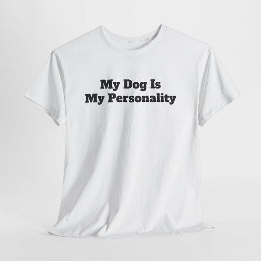 Dog Personality T-Shirt — "My Dog Is My Personality" Graphic Tee