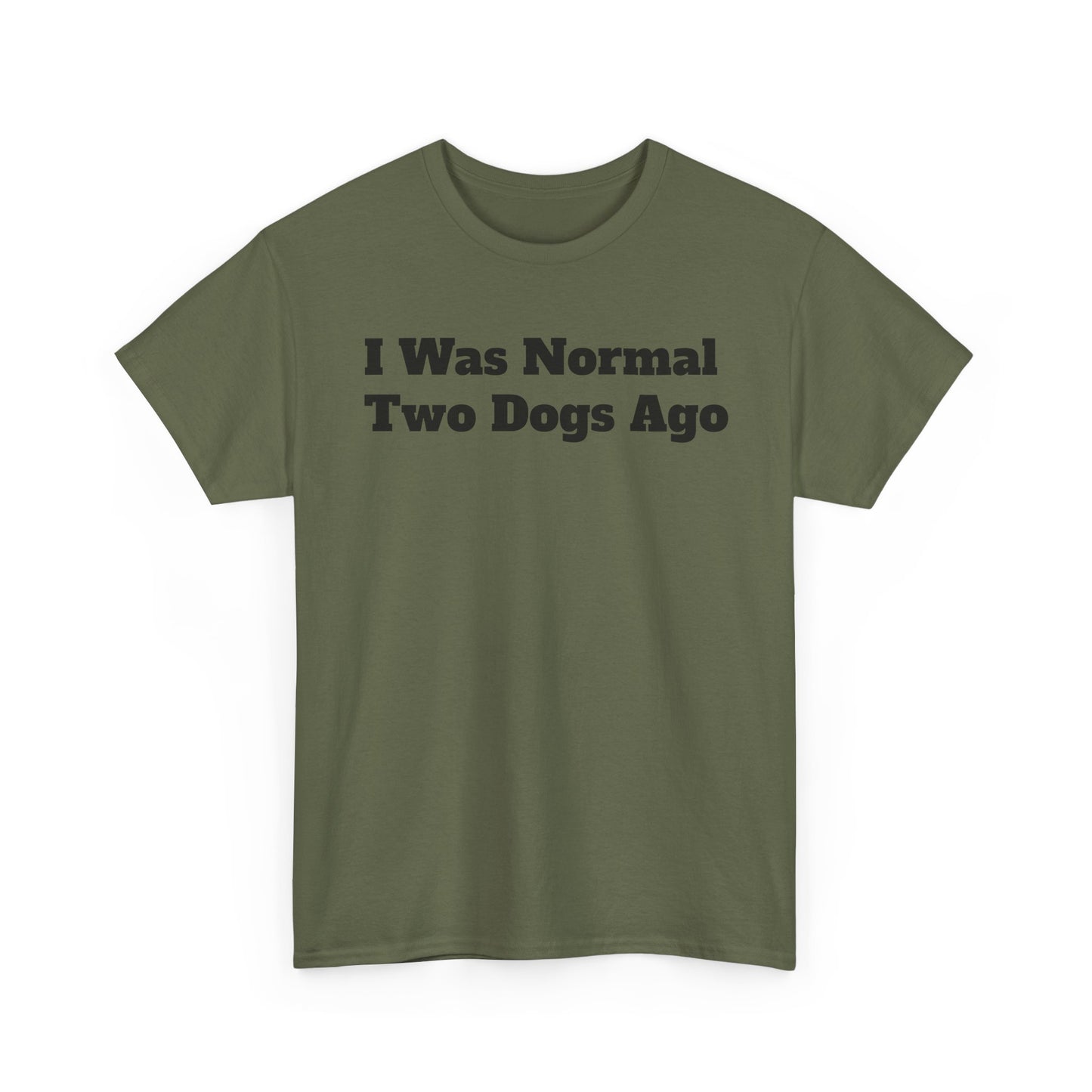 T-Shirt — "I Was Normal Two Dogs Ago" Funny Dog Lover Tee