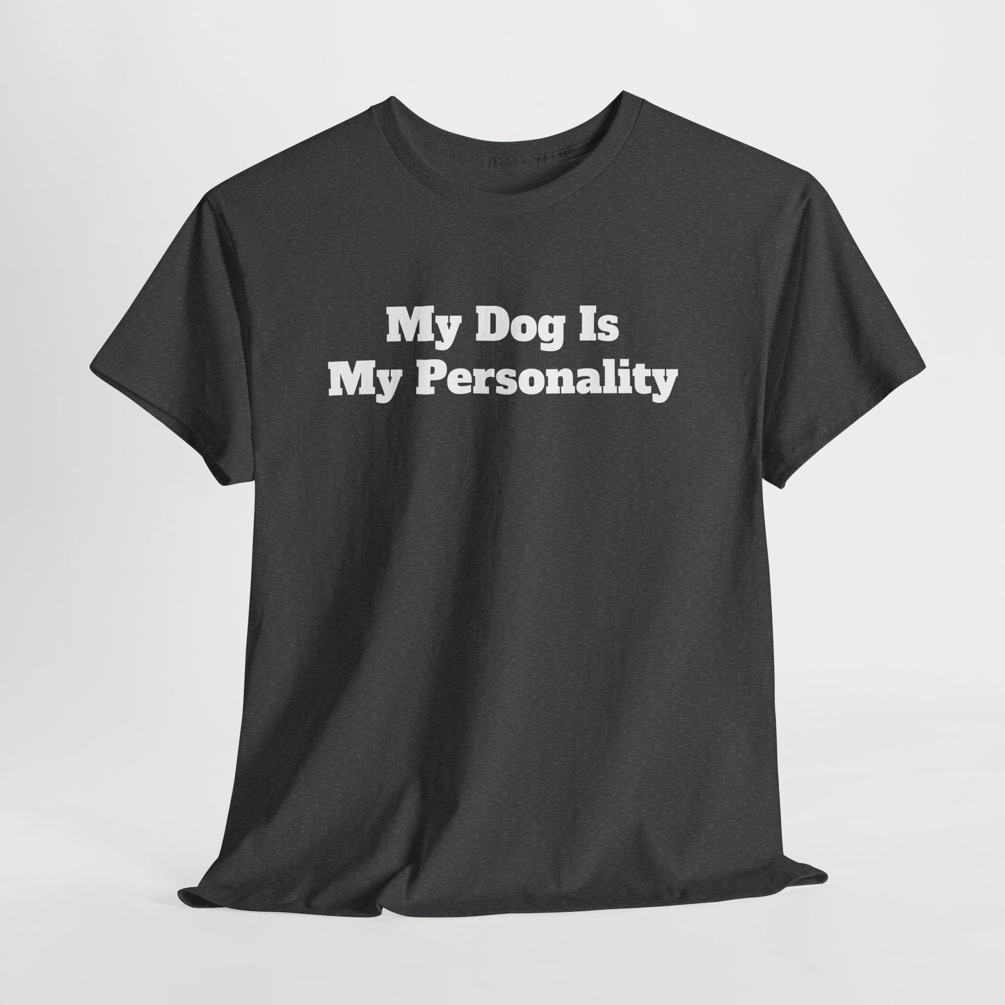Dog Personality T-Shirt — "My Dog Is My Personality" Graphic Tee