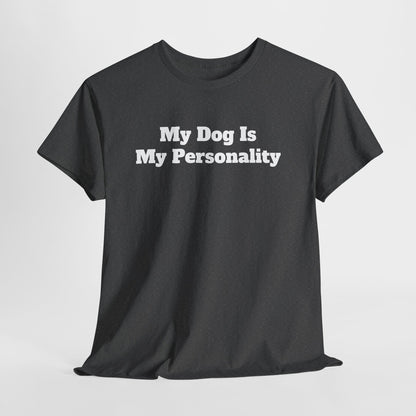 Dog Personality T-Shirt — "My Dog Is My Personality" Graphic Tee
