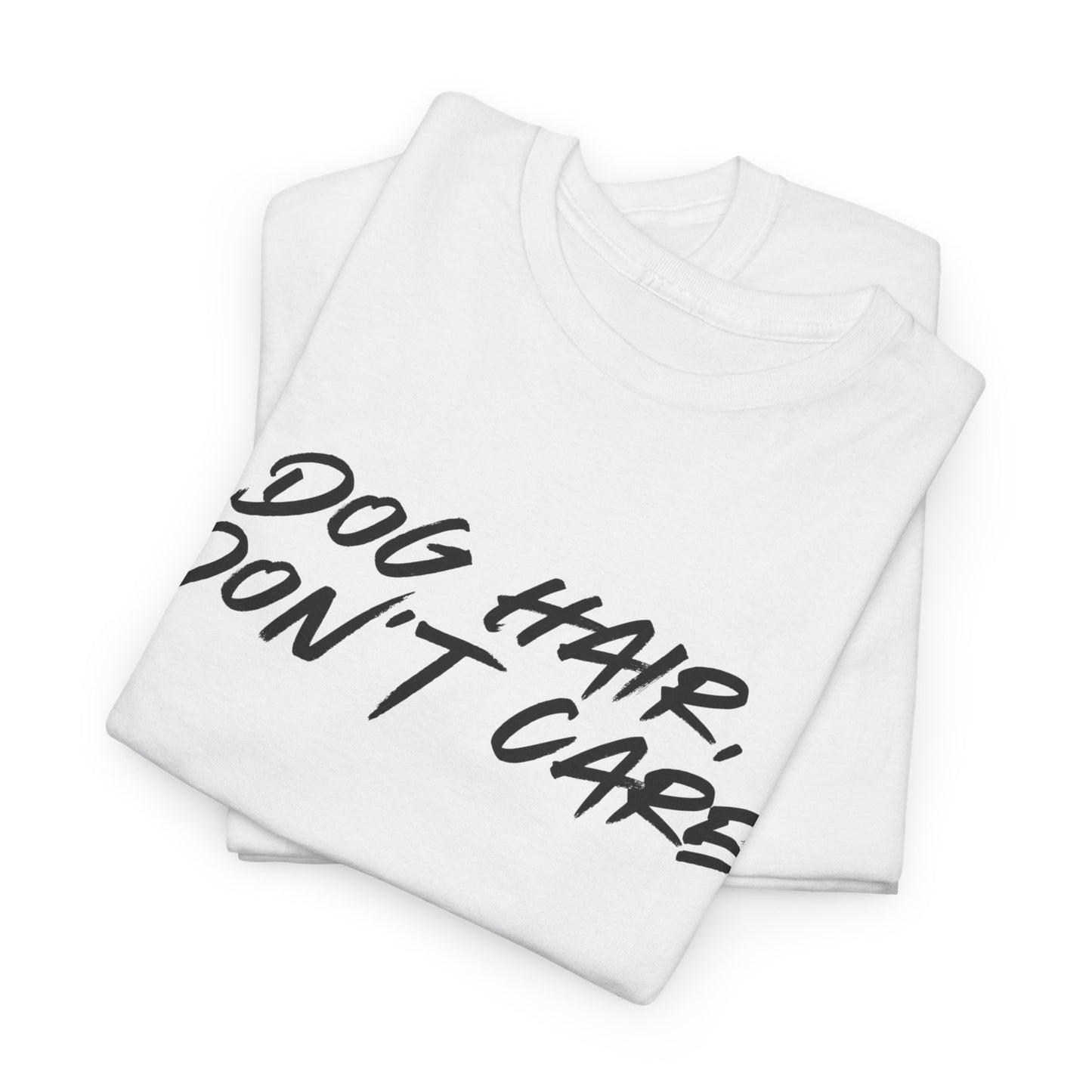 Dog Hair Don't Care Tee — Funny Dog Lover T-Shirt
