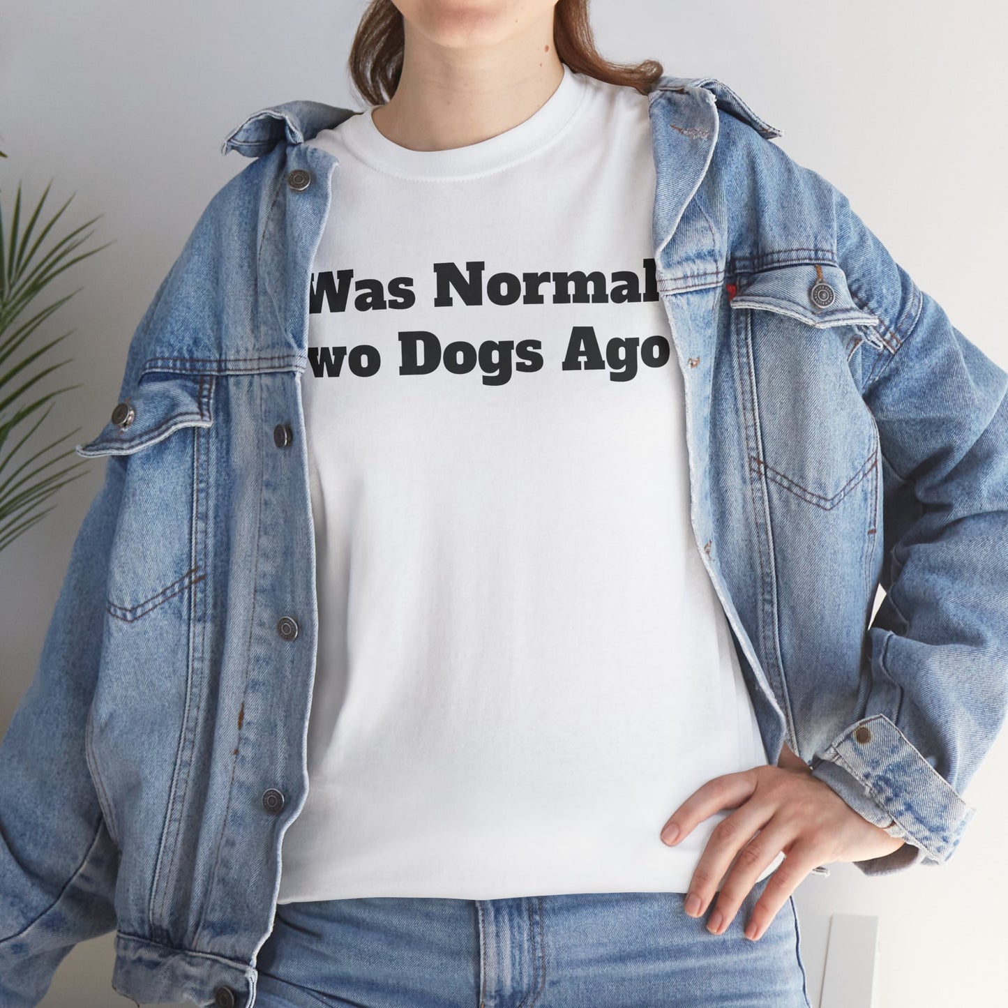 T-Shirt — "I Was Normal Two Dogs Ago" Funny Dog Lover Tee