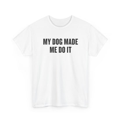 Dog Lover T‑Shirt — “My Dog Made Me Do It” Funny Graphic Tee