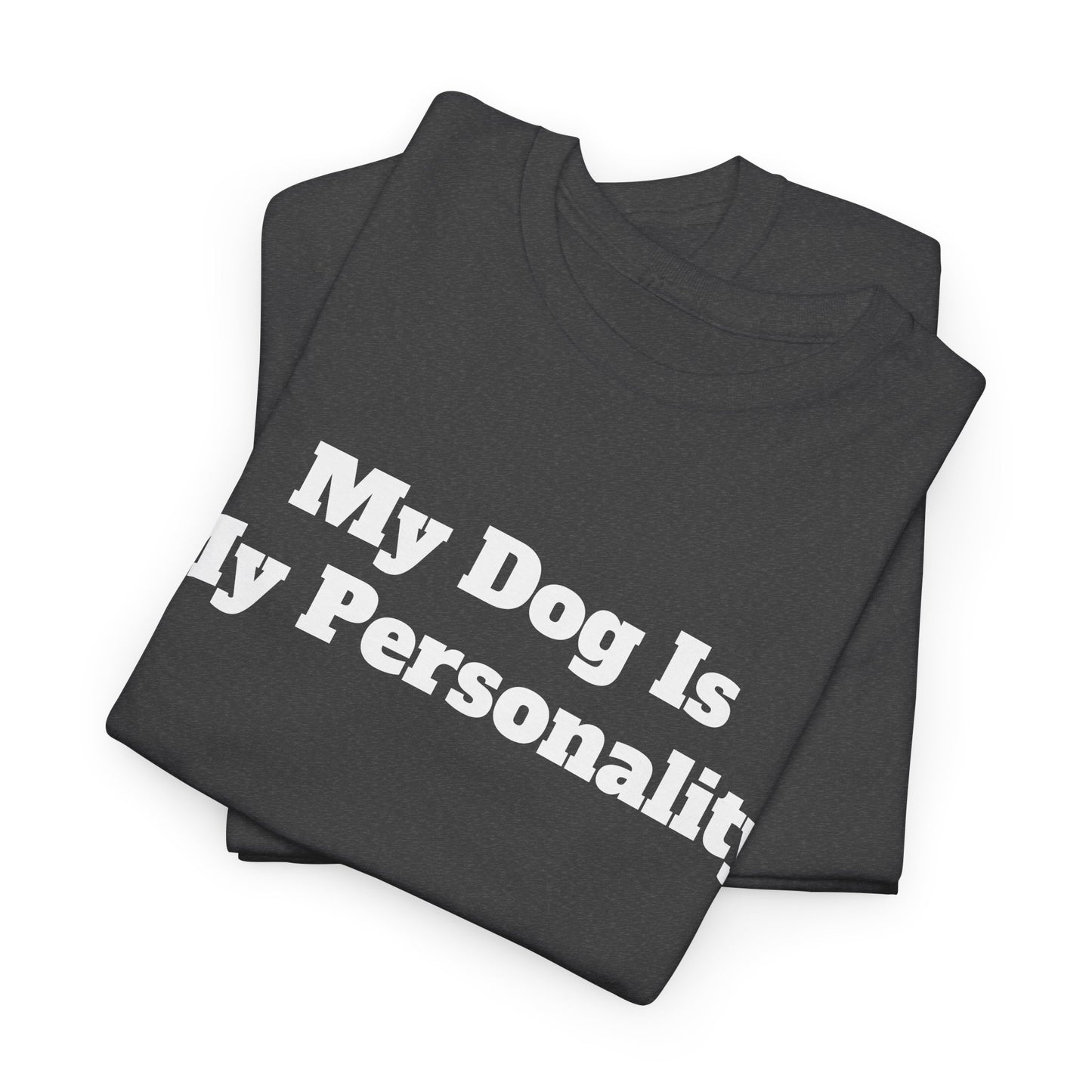 Dog Personality T-Shirt — "My Dog Is My Personality" Graphic Tee