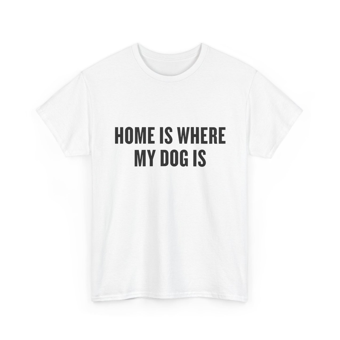 T-Shirt — "Home Is Where My Dog Is" Graphic Tee (Dog Lover Gift)
