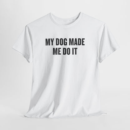 Dog Lover T‑Shirt — “My Dog Made Me Do It” Funny Graphic Tee