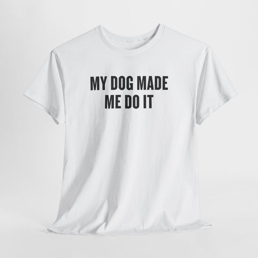 Dog Lover T‑Shirt — “My Dog Made Me Do It” Funny Graphic Tee