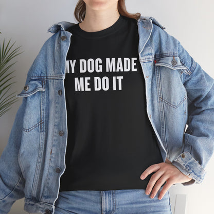 Dog Lover T‑Shirt — “My Dog Made Me Do It” Funny Graphic Tee