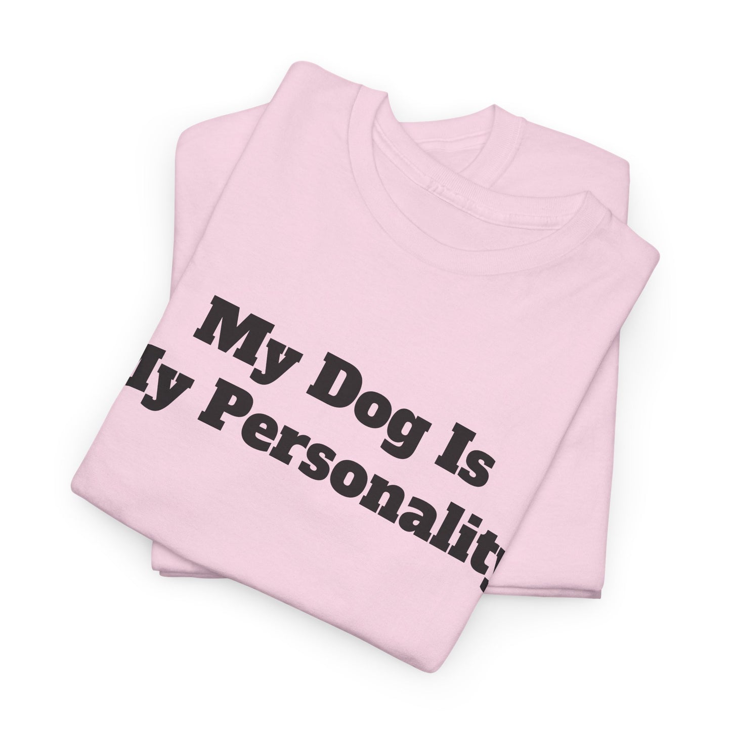 Dog Personality T-Shirt — "My Dog Is My Personality" Graphic Tee