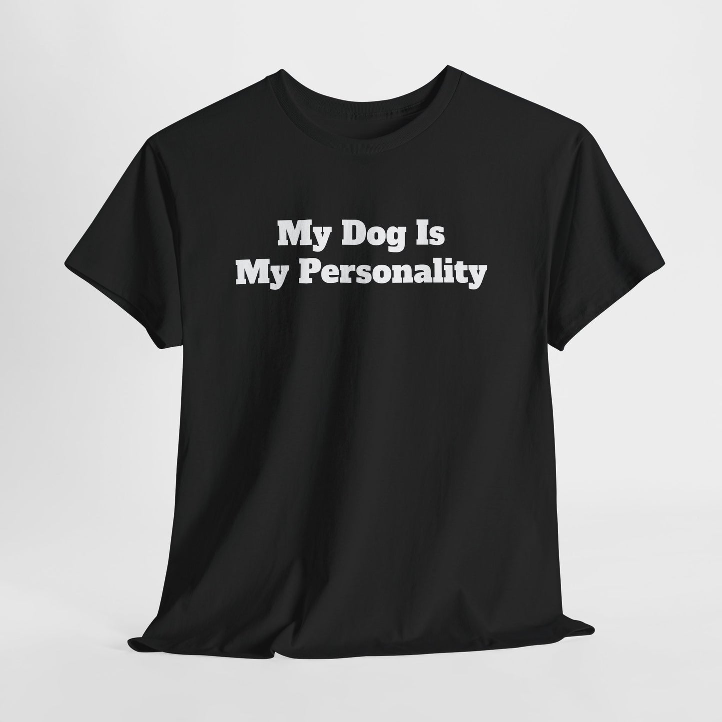 Dog Personality T-Shirt — "My Dog Is My Personality" Graphic Tee