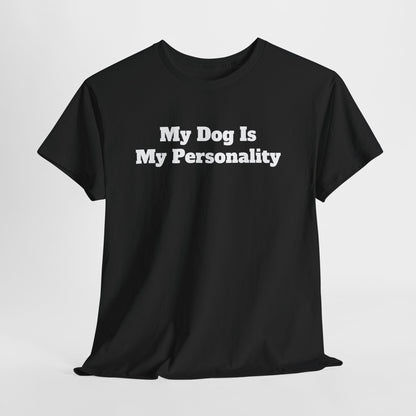 Dog Personality T-Shirt — "My Dog Is My Personality" Graphic Tee
