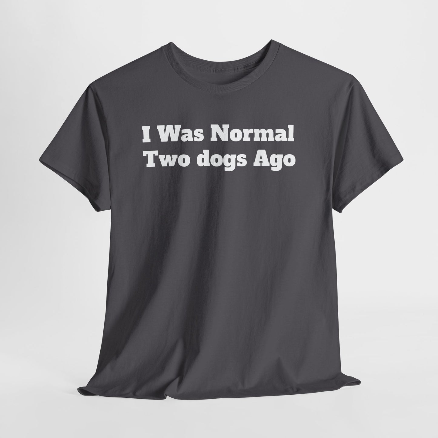 T-Shirt — "I Was Normal Two Dogs Ago" Funny Dog Lover Tee