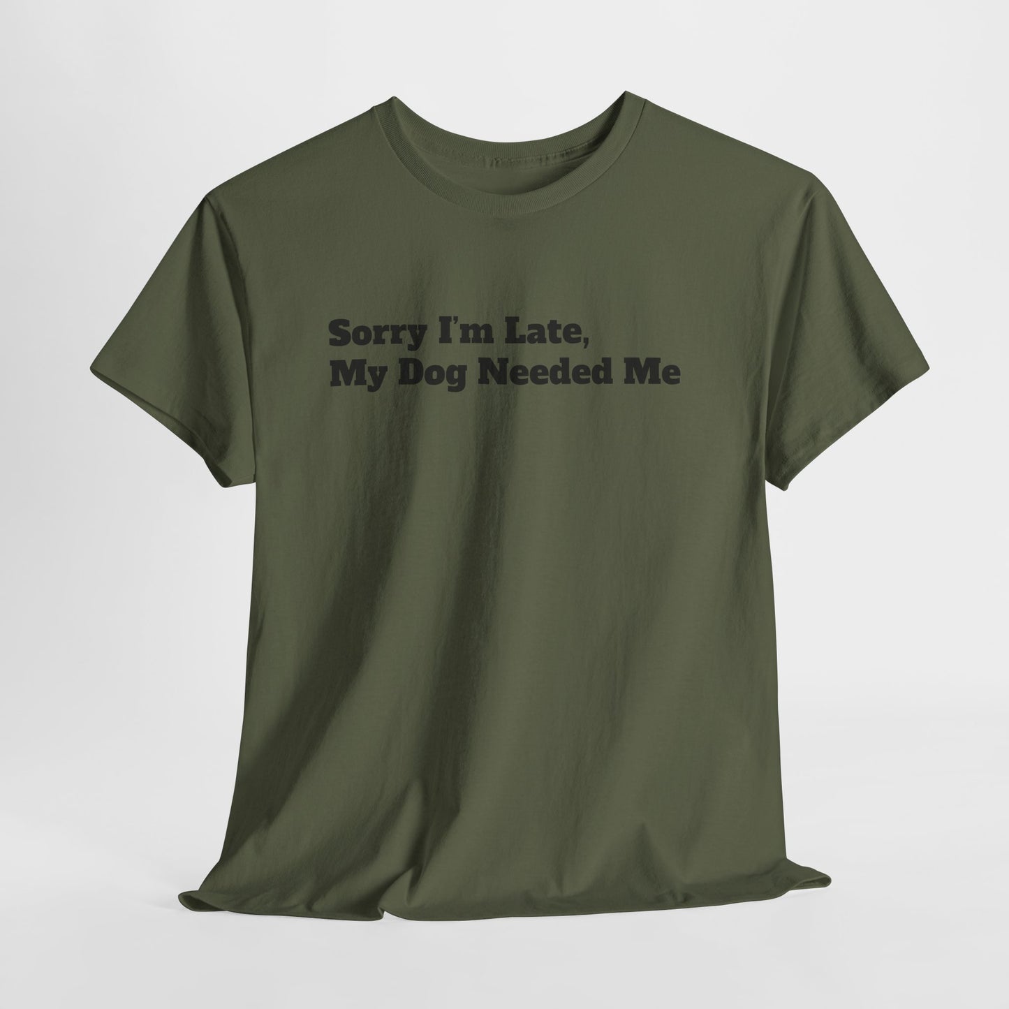 Sorry I’m Late My Dog Needed Me T-Shirt — Funny Dog Lover Tee