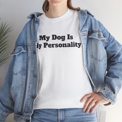Dog Personality T-Shirt — "My Dog Is My Personality" Graphic Tee