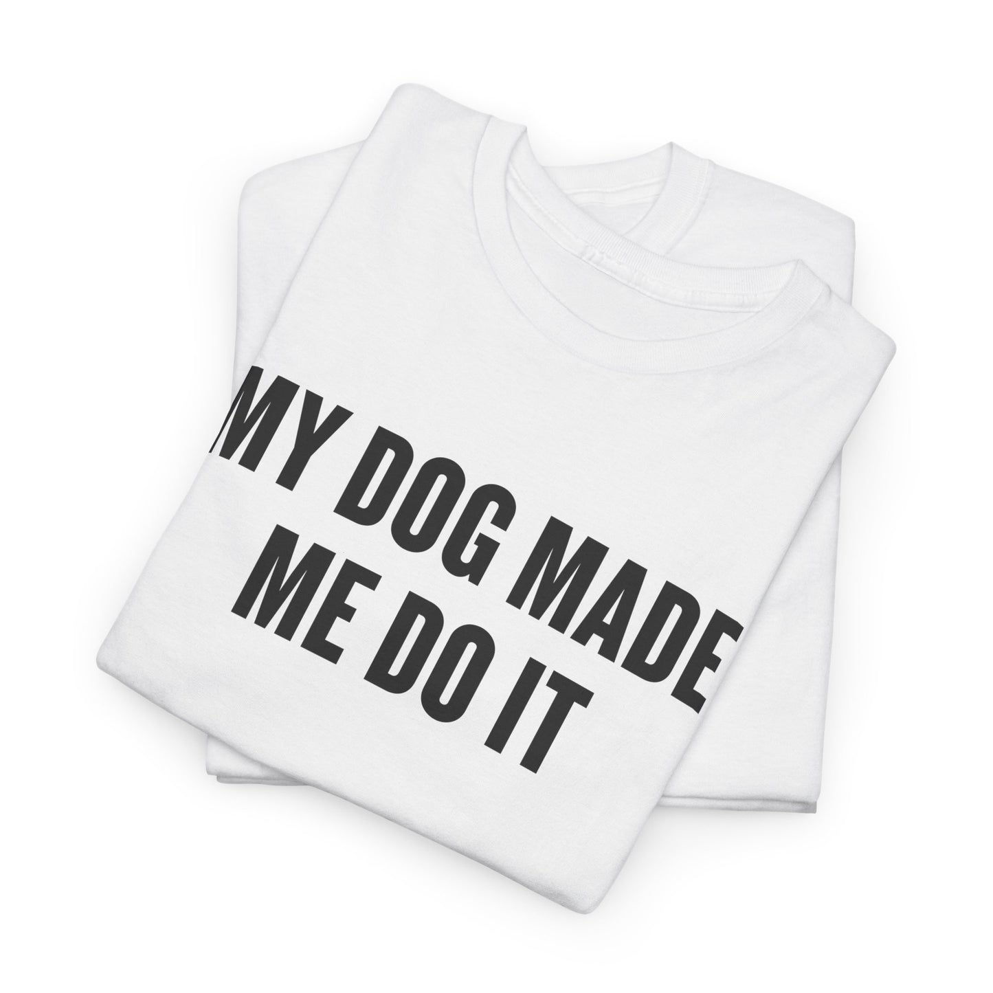 Dog Lover T‑Shirt — “My Dog Made Me Do It” Funny Graphic Tee