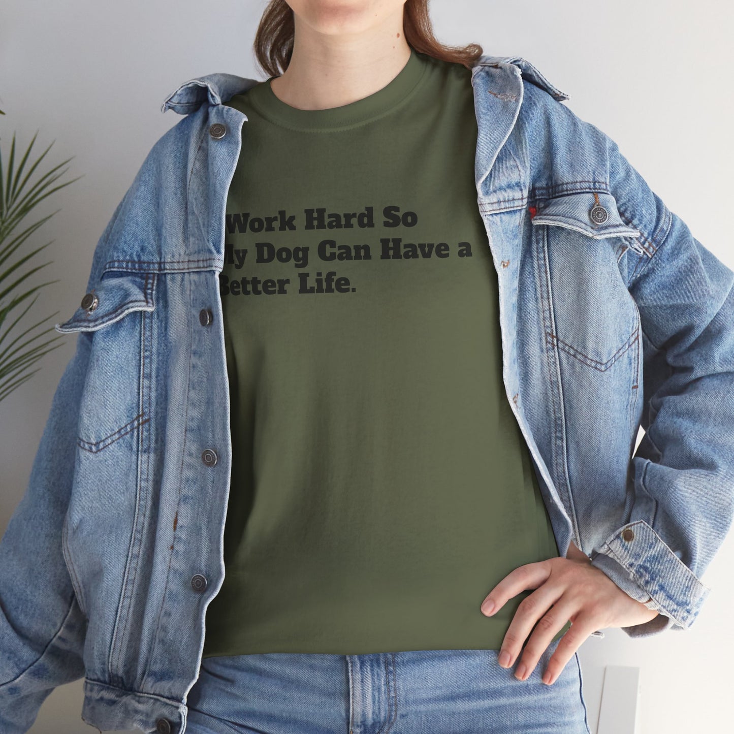 I Work Hard So My Dog Can Have a Better Life T-Shirt