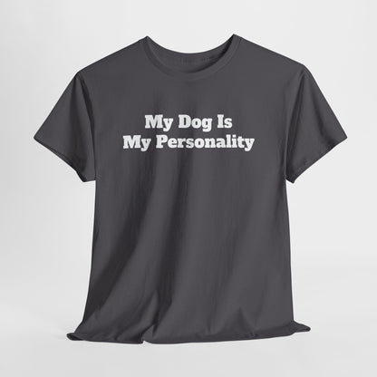 Dog Personality T-Shirt — "My Dog Is My Personality" Graphic Tee