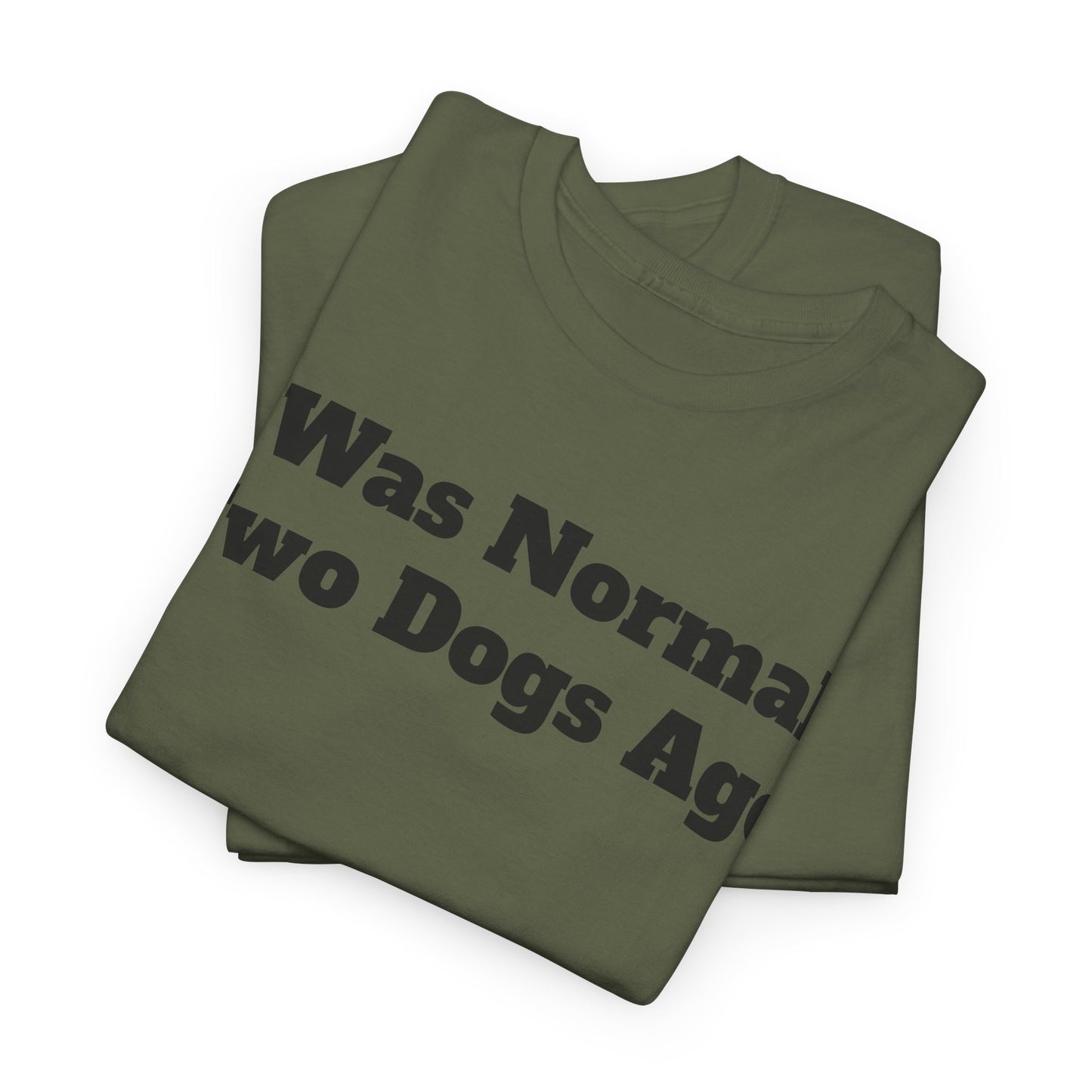T-Shirt — "I Was Normal Two Dogs Ago" Funny Dog Lover Tee