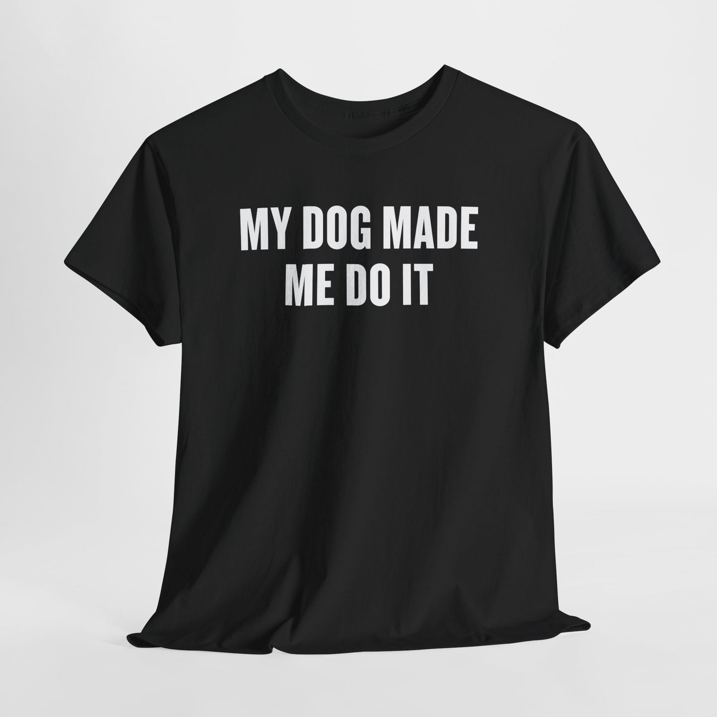 My Dog Made Me Do It T‑Shirt — Funny Dog Lover Tee
