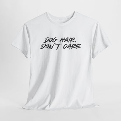 Dog Hair Don't Care Tee — Funny Dog Lover T-Shirt
