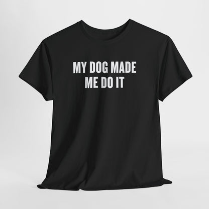 Dog Lover T‑Shirt — “My Dog Made Me Do It” Funny Graphic Tee